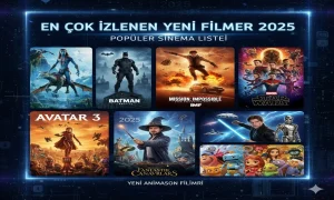 En Çok İzlenen Yeni Filmler 2025 – Popüler Sinema Listesi