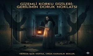 Gizemli Korku Dizileri: Gerilimin Doruk Noktası