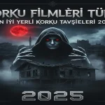 Korku Filmleri Türk: En İyi Yerli Korku Tavsiyeleri 2025