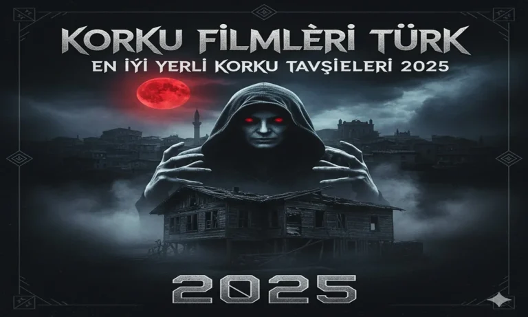 Korku Filmleri Türk: En İyi Yerli Korku Tavsiyeleri 2025