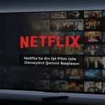 Netflix’te En İyi Film İzle Deneyimi Şimdi Başlasın