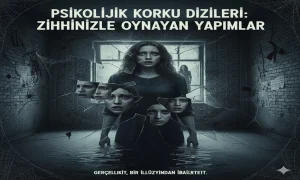 Psikolojik Korku Dizileri: Zihninizle Oynayan Yapımlar