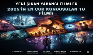 Yeni Çıkan Yabancı Filmler: 2025’in En Çok Konuşulan 10 Filmi!