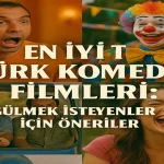 En İyi Türk Komedi Filmleri: Gülmek İsteyenler İçin Öneriler