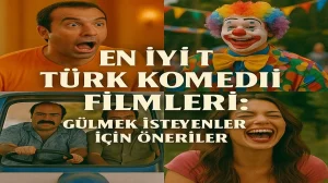 En İyi Türk Komedi Filmleri: Gülmek İsteyenler İçin Öneriler