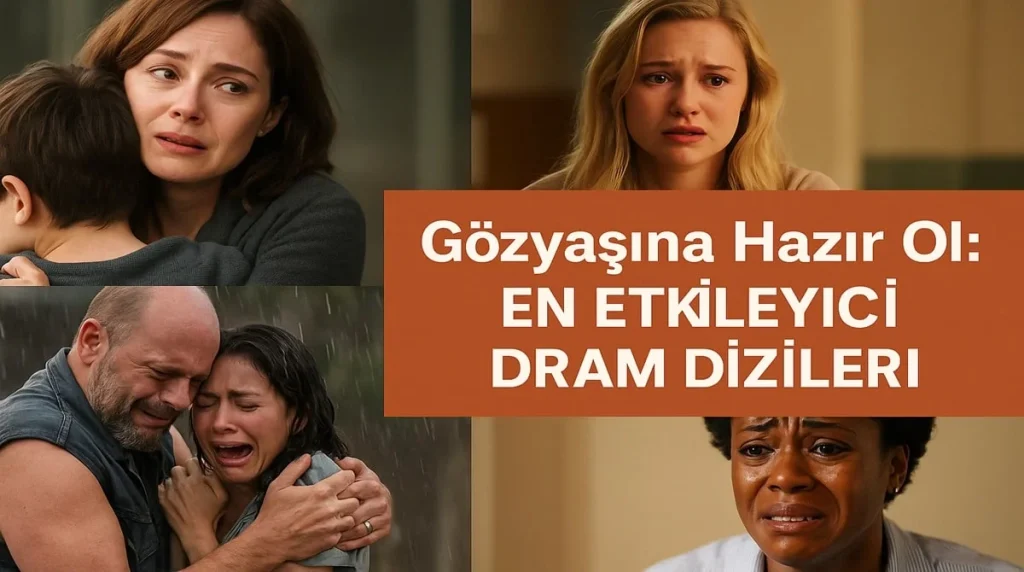 Gözyaşına Hazır Ol: En Etkileyici Dram Dizileri