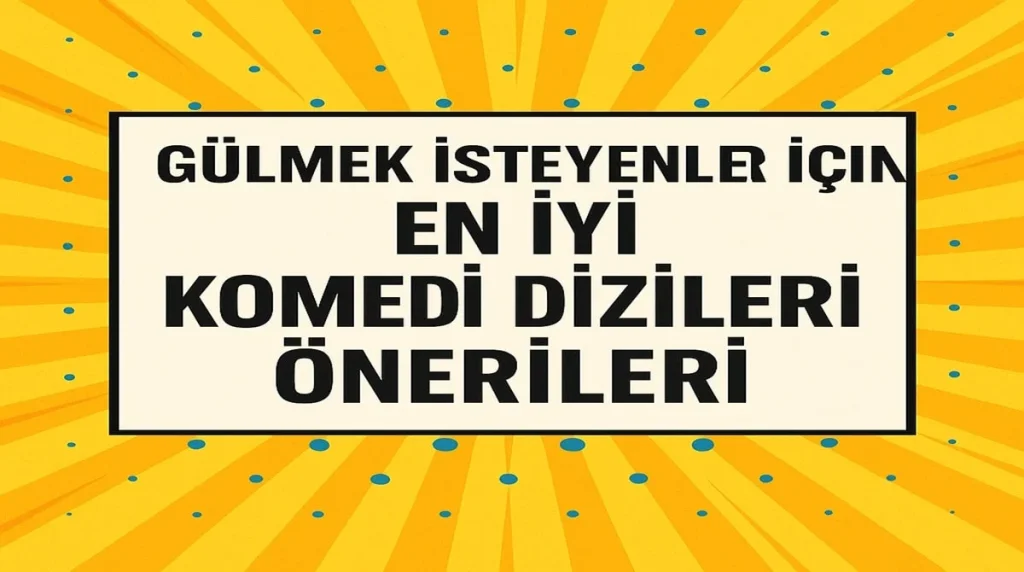 Gülmek İsteyenler İçin En İyi Komedi Dizileri Önerileri