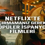 Netflix’te Kaçırmamanız Gereken Popüler İspanyol Filmleri